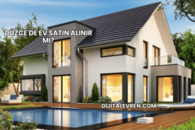 Düzce'de Ev Satın Alınır mı?