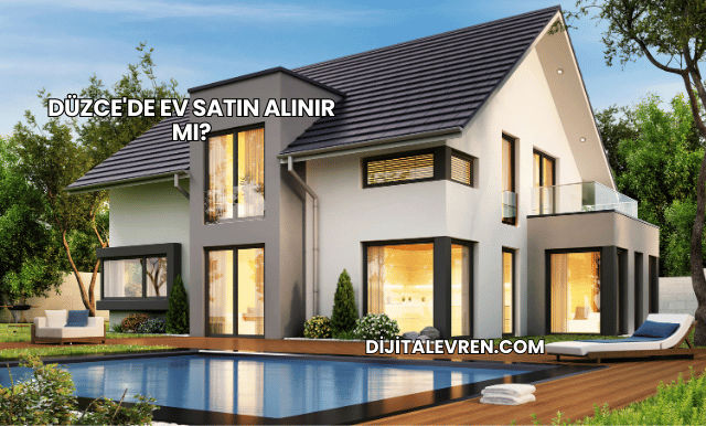 Düzce'de Ev Satın Alınır mı?