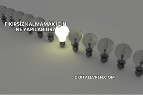 Fikirsiz Kalmamak İçin Ne Yapılabilir?