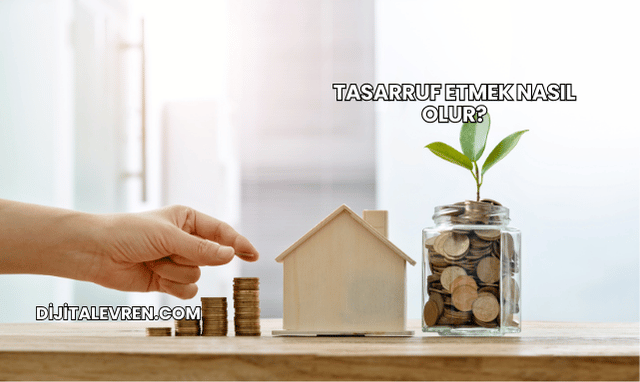 Tasarruf Etmek Nasıl Olur?