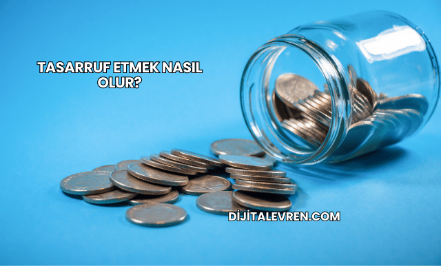 Tasarruf Etmek Nasıl Olur?