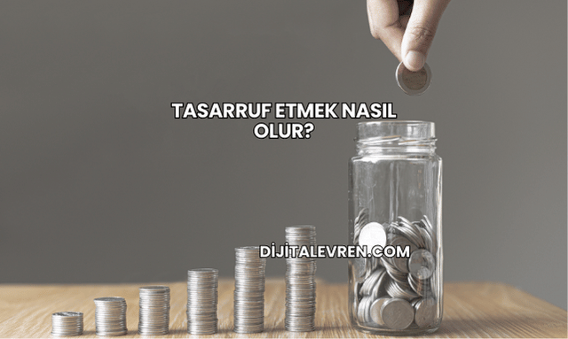 Tasarruf Etmek Nasıl Olur?