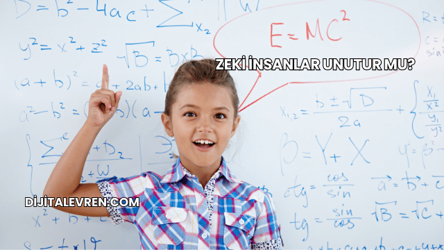 Zeki İnsanlar Unutur mu?