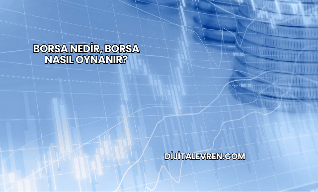 Borsa Nedir, Borsa Nasıl Oynanır?