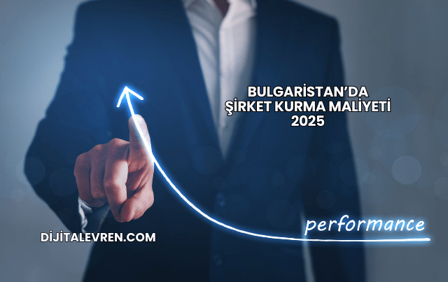 Bulgaristan’da Şirket Kurma Maliyeti 2025