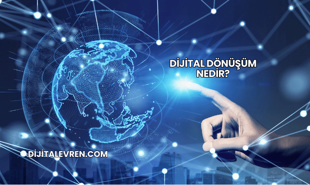 Dijital Dönüşüm Nedir?