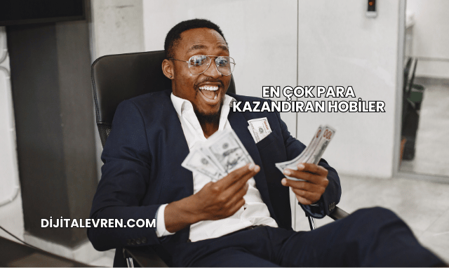En Çok Para Kazandıran Hobiler