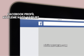 Facebook Profil Kilitleme Nasıl Yapılır?