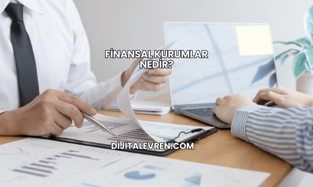 Finansal Kurumlar Nedir?