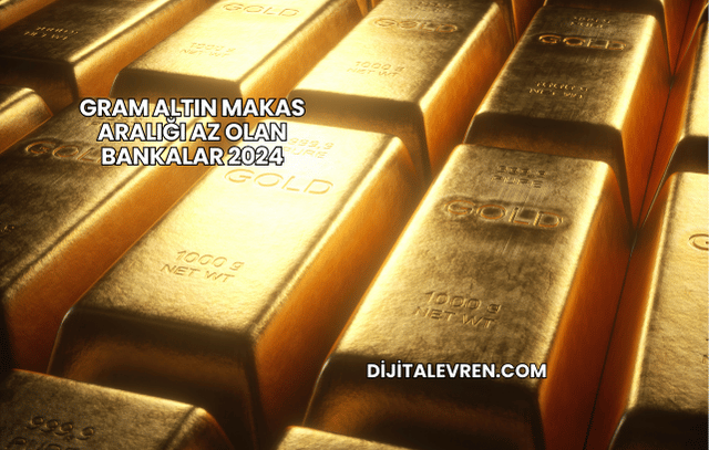 Gram Altın Makas Aralığı Az Olan Bankalar 2024