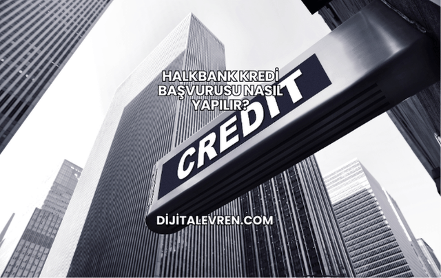 Halkbank Kredi Başvurusu Nasıl Yapılır?