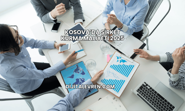 Kosova’da Şirket Kurma Maliyeti 2025