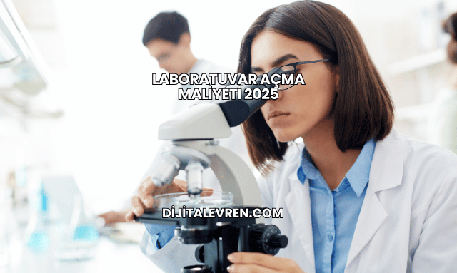 Laboratuvar Açma Maliyeti 2025