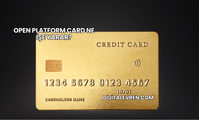 Open Platform Card Ne İşe Yarar?