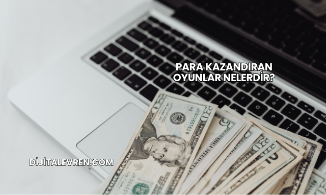 Para Kazandıran Oyunlar Nelerdir?