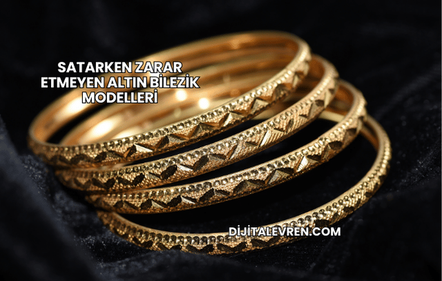 Satarken Zarar Etmeyen Altın Bilezik Modelleri