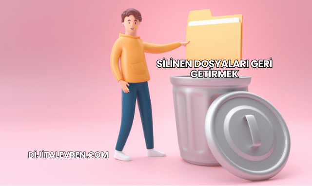 Silinen Dosyaları Geri Getirmek
