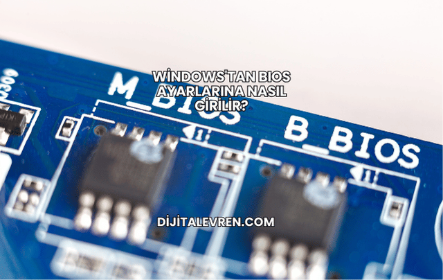 Windows'tan BIOS Ayarlarına Nasıl Girilir?