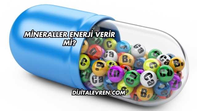 Mineraller Enerji Verir mi?