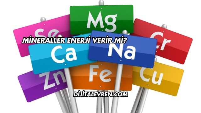 Mineraller Enerji Verir mi?