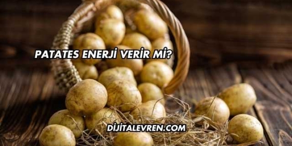 Patates Enerji Verir mi?