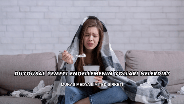 Duygusal Yemeyi Engellemenin Yolları Nelerdir?