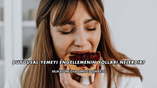 Duygusal Yemeyi Engellemenin Yolları Nelerdir?