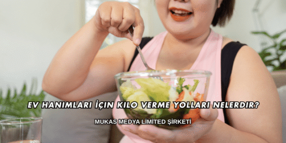 Ev Hanımları İçin Kilo Verme Yolları Nelerdir?