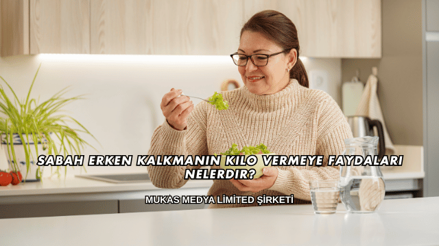 Sabah Erken Kalkmanın Kilo Vermeye Faydaları Nelerdir?