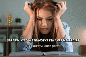 Stresin Kilo Üzerindeki Etkileri Nelerdir?