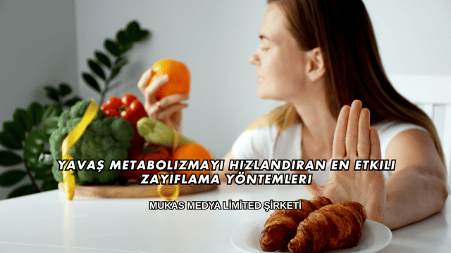 Yavaş Metabolizmayı Hızlandıran En Etkili Zayıflama Yöntemleri