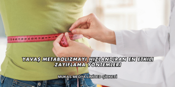 Yavaş Metabolizmayı Hızlandıran En Etkili Zayıflama Yöntemleri