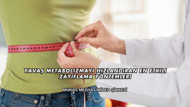 Yavaş Metabolizmayı Hızlandıran En Etkili Zayıflama Yöntemleri